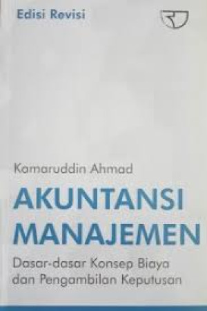Image of Akuntansi Manajemen: Dasar-dasar Konsep Biaya dan Pengambilan Keputusan