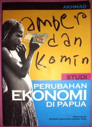 Image of Amber dan Komin: Studi perubahan ekonomi di Papua