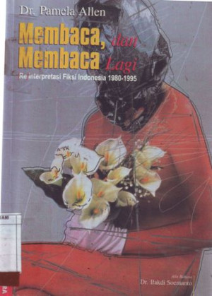 Image of Membaca, Dan Membaca Lagi : Re Interpretasi Fiksi Indonesia 1980-1995