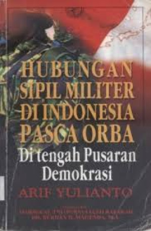 Image of Hubungan Sipil Militer di Indonesia Pasca Orba di Tengah Pusaran Demokrasi.