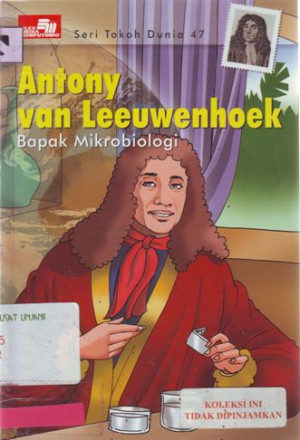 Image of Seri Tokoh Dunia 47, Antony Van Leeuwenhoek Bapak Mikrobiologi