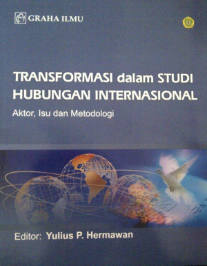 Image of Transformasi Dalam Studi Hubungan Internasional : Aktor, Isu dan Metodologi