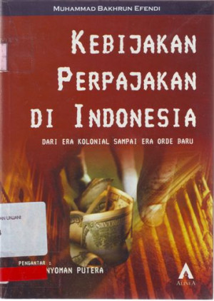 Image of Kebijakan Perpajakan di Indonesia : Dari Era Kolonial sampai Era Orde Baru